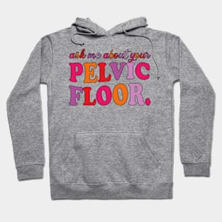 Ask Me About Your Pelvic Floor Hoodie